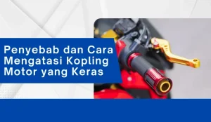 Panduan Lengkap Cara Mengatasi Handle Kopling Motor Yang Keras Dan Terasa Berat